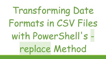 Transforming Date Formats in CSV Files with PowerShell