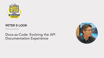 Docs-as-Code: Evolving the API Documentation Experience | Peter S Look | API The Docs Virtual 2022