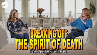Breaking Off The Spirit Of Death! // Katie Souza Joins Kellie Copeland