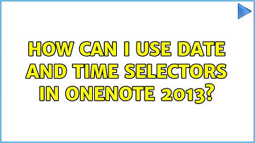 How can I use date and time selectors in OneNote 2013?