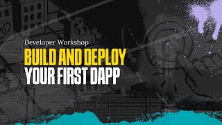 Build and Deploy Your First Dapp | Developer Workshop | 6/28/2023