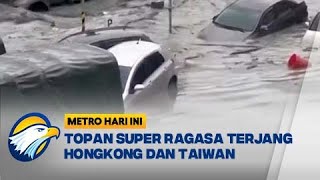 Air Danau Meluap Hingga Topan Super Terjang Hongkong dan Taiwan - [Metro Hari Ini]