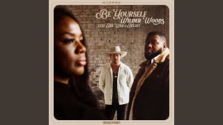 Video thumbnail of "Wilder Woods - Be Yourself (feat. The War and Treaty)"