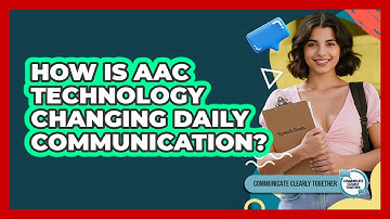 How Is AAC Technology Changing Daily Communication? - Communicate Clearly Together