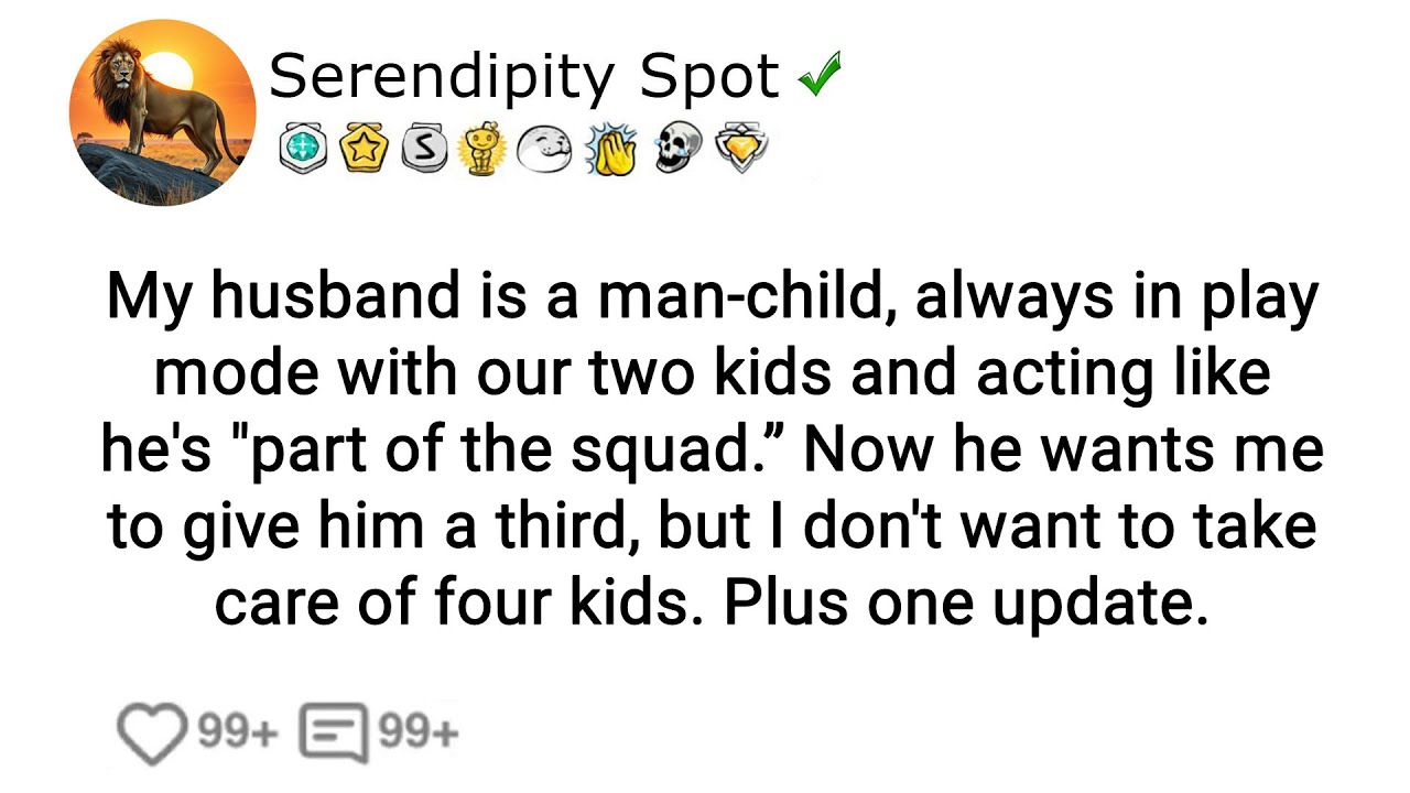 My husband is immature, constantly playing with our two children and behaving like...