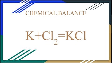 CHEMICAL BALANCE OF K+CL2=KCL | CHEMICAL BALANCE | THE CHEMICAL WORLD