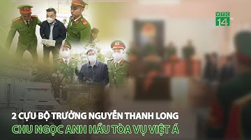 2 Cựu Bộ trưởng Nguyễn Thanh Long, Chu Ngọc Anh hầu tòa vụ Việt Á | VTC14