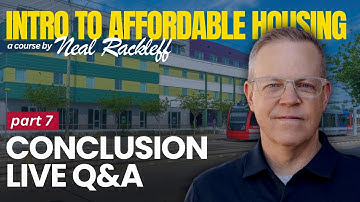 Intro to Affordable Housing | Part 7 | Closing + Q&A