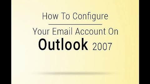 Quick Guide to Configure  Business Email Account On Outlook 2007