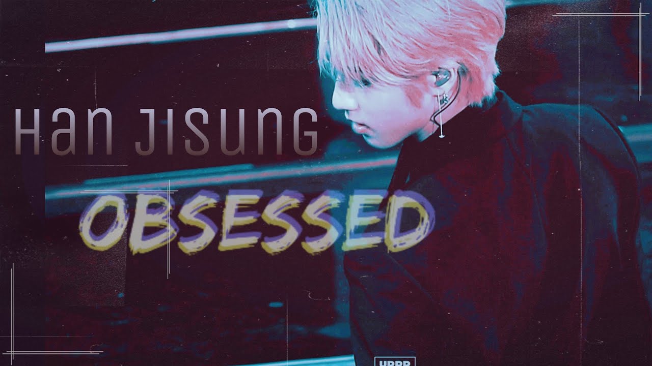 ⚜Han Jisung • obsessed [fmv]