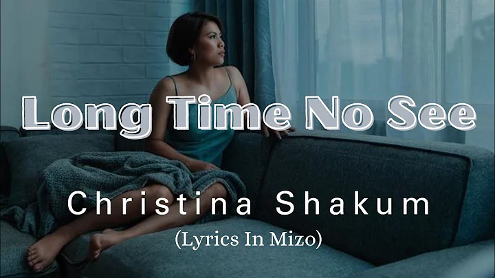 Christina Shakum | Long Time No See (Lyrics in Mizo)