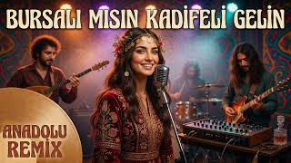 Bursalı Mısın Kadifeli Gelin - Anadolu Remix