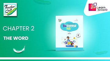 LEARN FORWARD | FEATHER CAP | THE GRAMMAR HUB 2 | CHAPTER-2 | THE WORDS