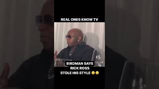 BIRDMAN SAYS RICK ROSS WATCHED HIM FOR YEARS AND STOLE HIS WHOLE STYLE 😮