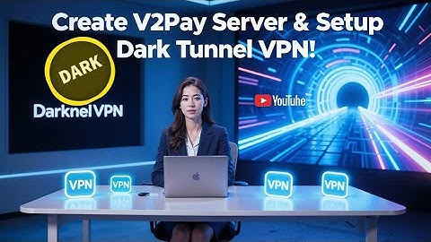 Create V2Ray Server Account and Setup Dark Tunnel VPN for Fast and Secure Internet Connection