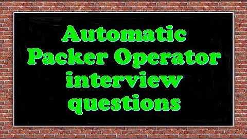 Automatic Packer Operator interview questions