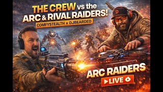 The Crew vs the ARC &amp; Rival Raiders | ComfyStealth x DJBearded | Arc Raiders Live