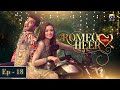 Romeo Weds Heer Episode 18 Feroze Khan Sana Javed