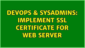 DevOps & SysAdmins: Implement SSL certificate for web server (2 Solutions!!)