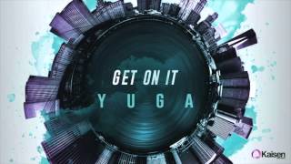 Yuga - Get On It (Cut Edit)