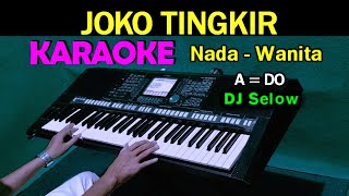 JOKO TINGKIR - DJ Selow | KARAOKE Nada Wanita ( A=DO )