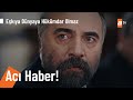 Hayriye Ana'nın ölüm haberi geliyor! - @Eşkıya Dünyaya Hükümdar Olmaz 179. Bölüm