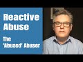 Reactive Abuse - The Abused Abuser