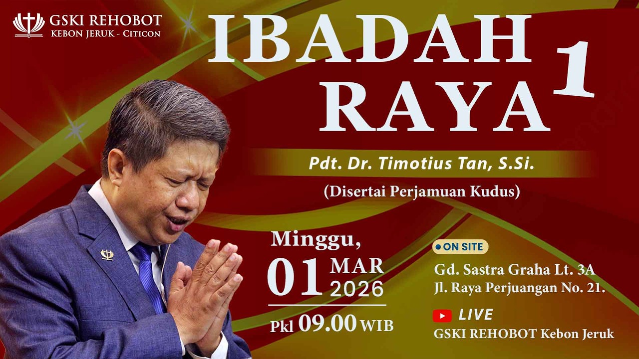 IBADAH RAYA  1  | 01 Mar 2026  |  Pkl 09.00 WIB  |  Pdt. Dr. Timotius Tan, S.Si.
