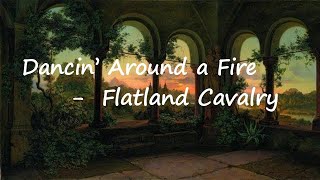 Video thumbnail of "Flatland Cavalry - Dancin' Around A Fire Lyrics"