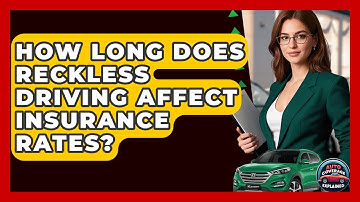 How Long Does Reckless Driving Affect Insurance Rates? - Auto Coverage Explained