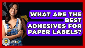 What Are The Best Adhesives For Paper Labels? - LearnToDIY360.com