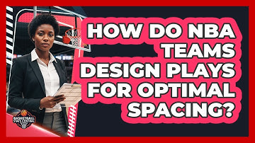 How Do NBA Teams Design Plays For Optimal Spacing? - Basketball Stats Central