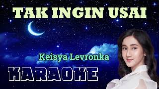 Tak Ingin Usai | Keisya Levronka | TAK INGIN USAI KARAOKE | Video Musik |