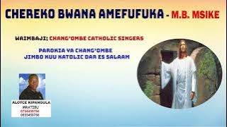 PASAKA:Chereko chereko Bwana Amefufuka.By M.B Msike. Chang'ombe Catholic Singers.Aloyce G. Kipangula