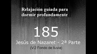 RELAJACION PARA DORMIR - 185 - Jesús de Nazaret (2ª Parte). Fondo de lluvia