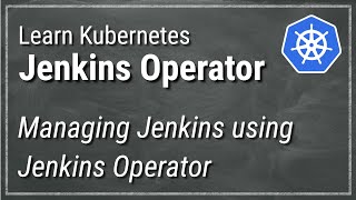 [ Kube 82 ] Kubernetes Jenkins Operator to manage Jenkins instances