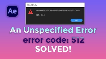 After effects error:  An unspecified error has occurred (512) (25::241)