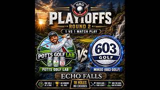Potts Golf Lab vs 603 Golf aka MikeO in Round 2 HRG Club Playoff Match @ Echo Falls