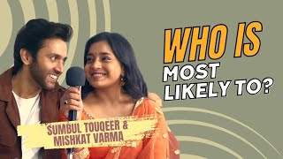 Kavya fame Sumbul Toqueer & Mishkat Varma play 'Who is most likely to?'