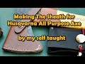Making The Sheath for The Axe / ハスクバーナの革シース作成
