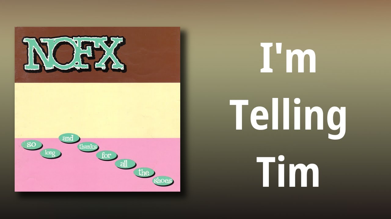 NOFX I m Telling Tim YouTube NOFX I m Telling Tim YouTube