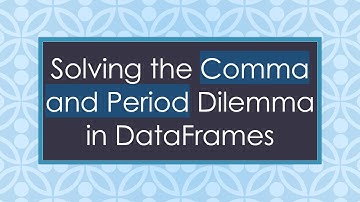 Solving the Comma and Period Dilemma in DataFrames
