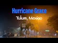 HURRICANE GRACE (2021) - Tulum, Mexico - August 19, 2021