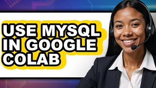 How to Use Mysql in Google Colab - Easy Guide