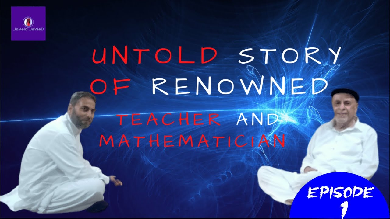 Untold Story Of  A Renowned Teacher and Mathematician ||  Episode 1 || Interview by #Javaid_Jawad