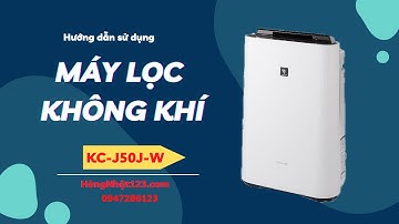 Hướng dẫn sử dụng máy lọc không khí Sharp KC-J50, cân bằng độ ẩm -khử mùi và thu bụi với 3 bộ lọc.