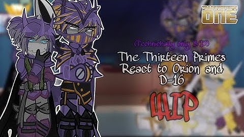 The Thirteen Primes react to Orion Pax and D-16 | Transformers one | ❗️WIP❗️