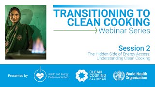 Transitioning to Clean Cooking: Session 2 - The Hidden Side of Energy Access