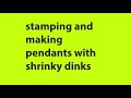 stamping and making pendants with shrinky dinks #shrinkydinks #tutorials