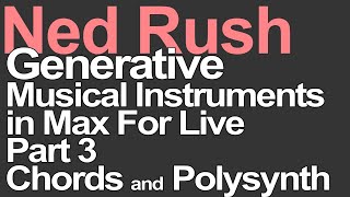 Generative Music Tutorial in Max For Live - Part 3 - Chords and Polysynth = Ned Rush